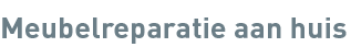 Meubelreparatie aan huis